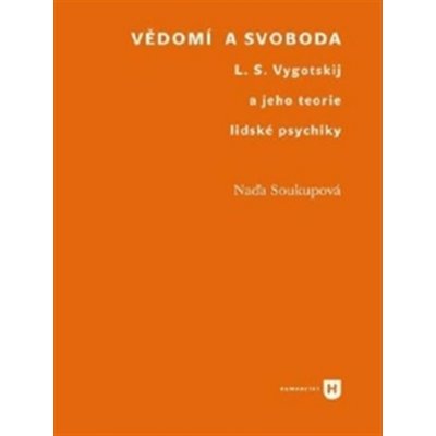 Vědomí a svoboda. L. S. Vygotskij a jeho teorie lidské psychiky - Naďa Soukupová - Filozofická fakulta UK v Praze – Zboží Mobilmania