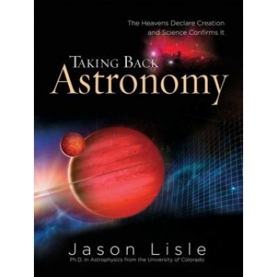 Taking Back Astronomy: The Heavens Declare Creation – Zboží Mobilmania