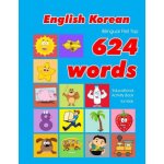 English - Korean Bilingual First Top 624 Words Educational Activity Book for Kids: Easy vocabulary learning flashcards best for infants babies toddler – Hledejceny.cz