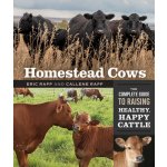 Homestead Cows: The Complete Guide to Raising Healthy, Happy Cattle Rapp CallenePaperback – Hledejceny.cz