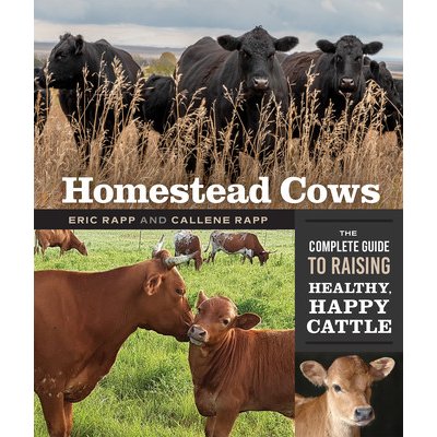 Homestead Cows: The Complete Guide to Raising Healthy, Happy Cattle Rapp CallenePaperback – Hledejceny.cz