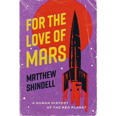 For the Love of Mars: A Human History of the Red Planet Shindell MatthewPevná vazba – Zboží Mobilmania