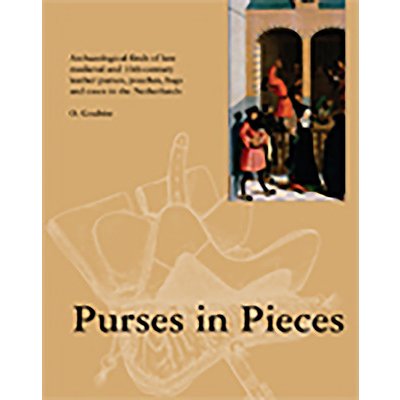 Purses in Pieces: Archaeological Finds of Late Medieval and 16th Century Leather Purses, Pouches, Bags and Cases in the Netherlands Goubitz OlafPaperback – Zboží Dáma