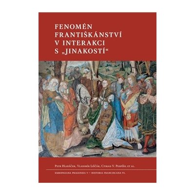 Hlaváček Petr, Liščák Vladimír, Pospíšil Ctirad V. - Fenomén františkánství v interakci s „jinakostí“