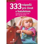 333 nápadů pro život s batolatem Osvědčené tipy a rady pro rodiče a dětí ve věku od 1 do 3 let Penny Warner – Hledejceny.cz