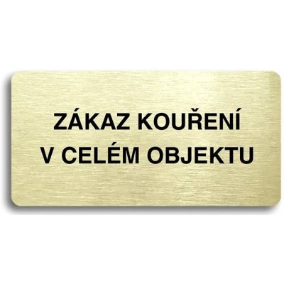 Accept Piktogram "ZÁKAZ KOUŘENÍ V CELÉM OBJEKTU" (160 × 80 mm) (zlatá tabulka - černý tisk bez rámeč
