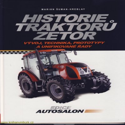 Historie traktorů Zetor. Vývoj, technika, prototypy a unifikované řady 1946 - 2012 - Marián Šuman-Hreblay – Zboží Mobilmania