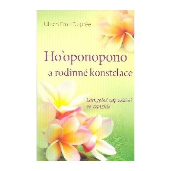 Ho´oponopono a rodinné konstelace. Havajský rituál odpuštění - Ulrich Emil Dupreé