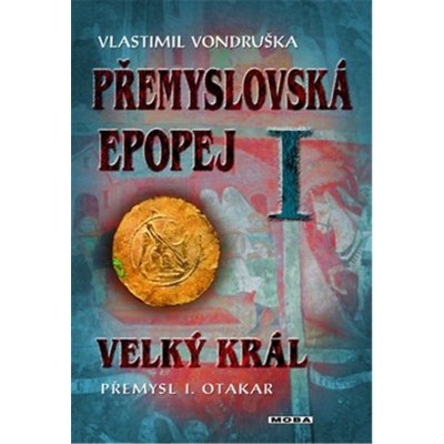 Přemyslovská epopej I. - Velký král Přemysl Otakar I - Vlastimil Vondruška – Zboží Mobilmania