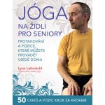 Jóga na židli pro seniory – Protahování a pozice, které můžete provádět vsedě doma - LEHMKUHL Lynn – Zboží Mobilmania