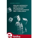 Základy matematiky, logiky a statistiky pro sociologii a ostatní společenské vědy v příkladech - Jan Hendl, Martin Moldan, Jakub Siegl – Zboží Mobilmania