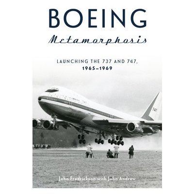 Boeing Metamorphosis: Launching the 737 and 747, 1965-1969 Fredrickson JohnPevná vazba – Zbozi.Blesk.cz