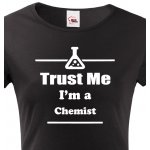 Bezvatriko.cz Dámské tričko pro chemiky Trust me I´m a chemist Černá – Zboží Mobilmania