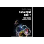 Paralelní světy - Putování vesmírem, vyššími dimenzemi a budoucností kosmu - Kaku Michio – Hledejceny.cz