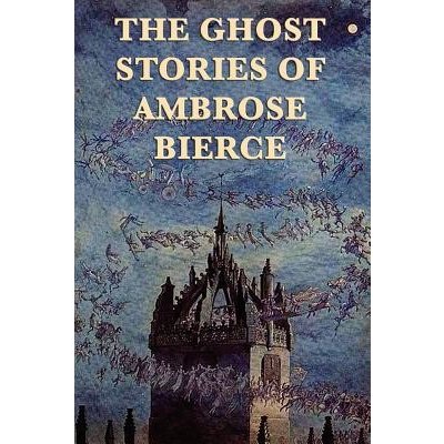 The Ghost Stories of Ambrose Bierce Bierce AmbrosePaperback – Hledejceny.cz