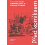 Před komiksem - Formování domácího obrázkového seriálu ve 2. polovině XIX. století - Prokůpek Tomáš, Foret Martin, – Hledejceny.cz