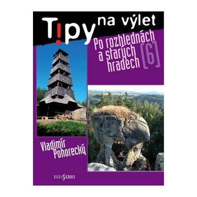 Tipy na výlet 6 Po rozhlednách a starých hradech Vladimír Pohorecký