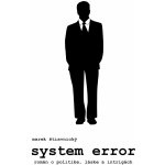 Štiavnický Marek - System error -- Román o politike, láske a intrigách – Zboží Mobilmania