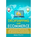 Dropshipping And Ecommerce: Build A $20,000 per Month Business by Making Money Online with Shopify, Amazon FBA, Affiliate Marketing, Facebook Adve Plitt Max – Hledejceny.cz