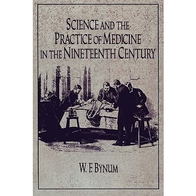 Science and the Practice of Medicine in the Nineteenth Century Bynum W. F.Paperback