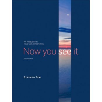 Now You See It: An Introduction to Visual Data Sensemaking Few StephenPevná vazba