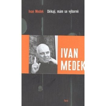 Děkuji, mám se výborně Ivan Medek