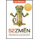 52 změn. Drobná změna každý týden z vás za rok může udělat produktivnější a spokojenější osobnost - Leo Babauta – Hledejceny.cz