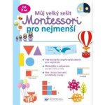 Můj velký sešit Montessori pro nejmenší - neuveden – Hledejceny.cz