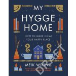 My Hygge Home : How to Make Home Your Happy Place