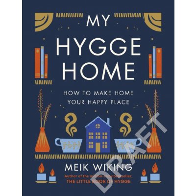 My Hygge Home : How to Make Home Your Happy Place – Zbozi.Blesk.cz