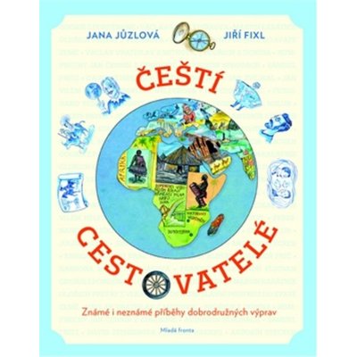 Čeští cestovatelé - Známé i neznámé příběhy dobrodružných výprav - Jůzlová Jana – Zbozi.Blesk.cz