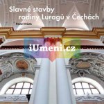 Slavné stavby rodiny Luragů v Čechách - Pavel Vlček – Hledejceny.cz