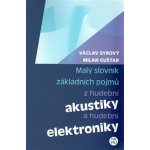 Malý slovník základních pojmů z hudební akustiky a hudební elektroniky - Syrový Václav, Guštar Milan – Hledejceny.cz