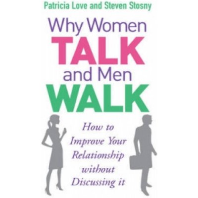 Why Women Talk and Men Walk - P. Love, S. Stosny – Zbozi.Blesk.cz