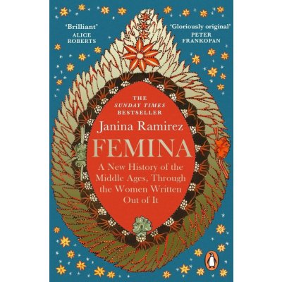 Femina : A New History of the Middle Ages, Through the Women Written Out of It