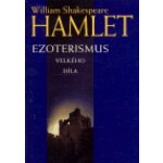 Hamlet -- Ezoterismus velkého díla - Shakespeare William – Zbozi.Blesk.cz