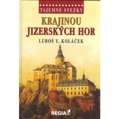 Tajemné stezky - Krajinou Jizerských hor: Tajemné stezky - Koláček Luboš Y. – Hledejceny.cz