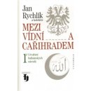 Mezi Vídní a Cařihradem 1 -- Utváření balkánských národů - Jan Rychlík a kol.