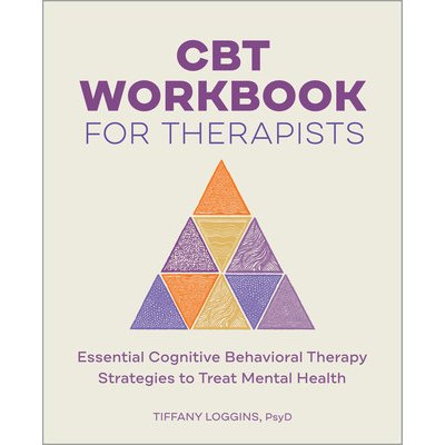 CBT Workbook for Therapists: Essential Cognitive Behavioral Therapy Strategies to Treat Mental Health (Loggins Tiffany)(Paperback)