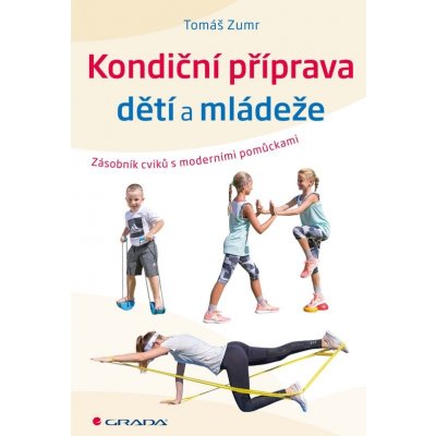 Kondiční příprava dětí a mládeže: Zásobník cvičení s moderními pomůckami - Tomáš Zumr