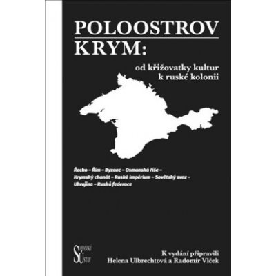 Poloostrov Krym: Od křižovatky kultur k ruské kolonii - Ulbrechtová Helena