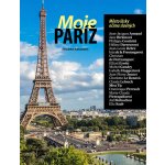 Moje Paříž – Město lásky očima slavných - Alessandra Mattanzaová – Hledejceny.cz