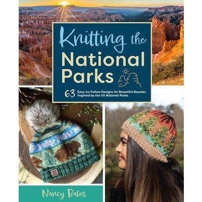 Knitting the National Parks: 63 Easy-To-Follow Designs for Beautiful Beanies Inspired by the Us National Parks Knitting Books and Patterns; Knitti – Zbozi.Blesk.cz