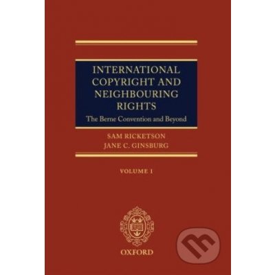 International Copyright and Neighbouring Rights - Sam Ricketson, Jane Ginsburg – Hledejceny.cz