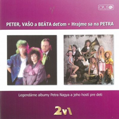 Nagy Peter - Peter, Vašo a Beáta deťom + Hrajme sa na Petra CD – Zbozi.Blesk.cz