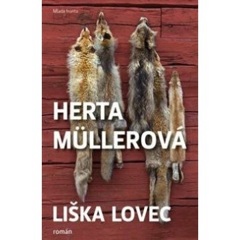 Herta Müllerová Už tehdy byla liška lovcem