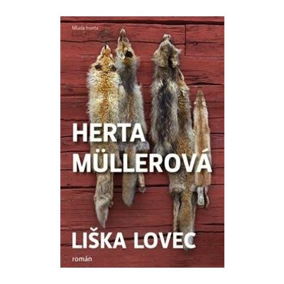 Herta Müllerová Už tehdy byla liška lovcem