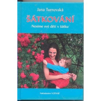 Šátkování. Nosíme své děti v šátku - Jana Turnovská