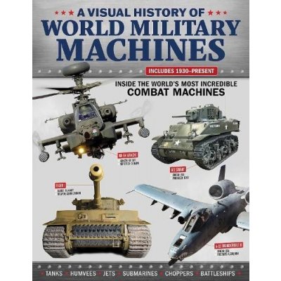 Visual History of World Military Machines: Inside the Worlds Most Incredible Combat Machines Harris AlexPaperback