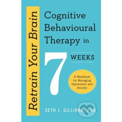 Retrain Your Brain: Cognitive Behavioural Therapy in 7 Weeks – Zboží Dáma